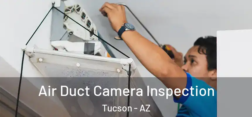  Air Duct Camera Inspection Tucson - AZ