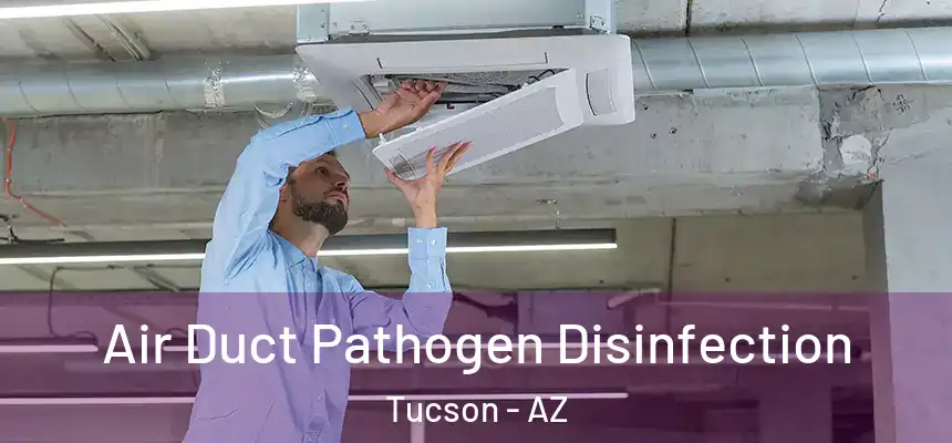  Air Duct Pathogen Disinfection Tucson - AZ