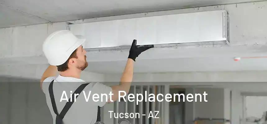 Air Vent Replacement Tucson - AZ