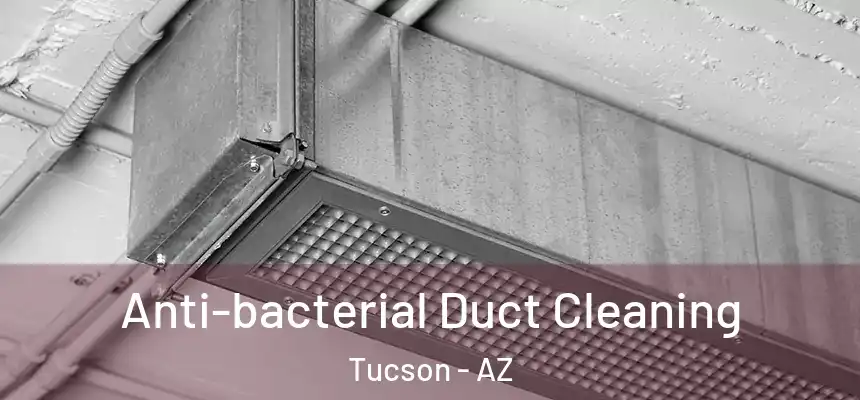 Anti-bacterial Duct Cleaning Tucson - AZ