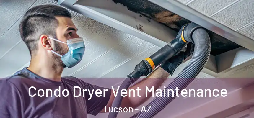 Condo Dryer Vent Maintenance Tucson - AZ