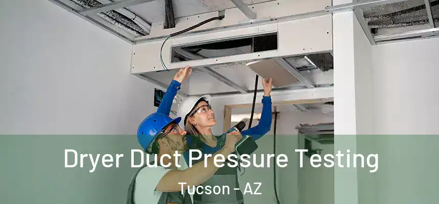 Dryer Duct Pressure Testing Tucson - AZ