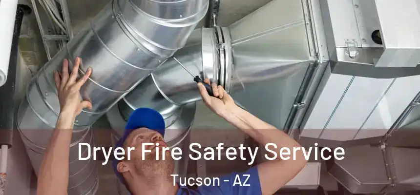 Dryer Fire Safety Service Tucson - AZ