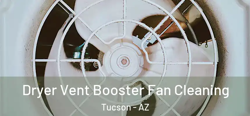 Dryer Vent Booster Fan Cleaning Tucson - AZ
