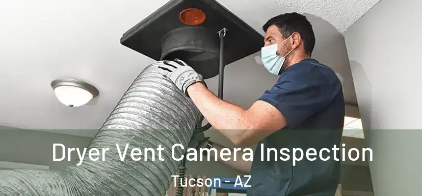 Dryer Vent Camera Inspection Tucson - AZ