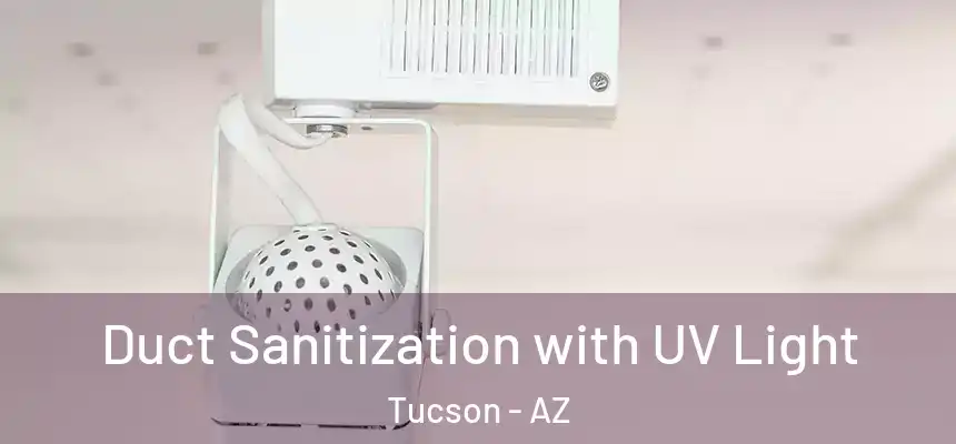  Duct Sanitization with UV Light Tucson - AZ
