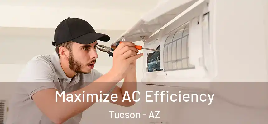  Maximize AC Efficiency Tucson - AZ