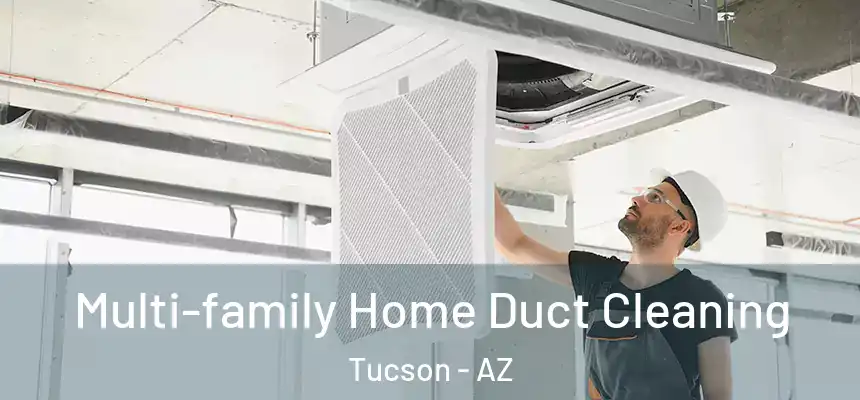 Multi-family Home Duct Cleaning Tucson - AZ