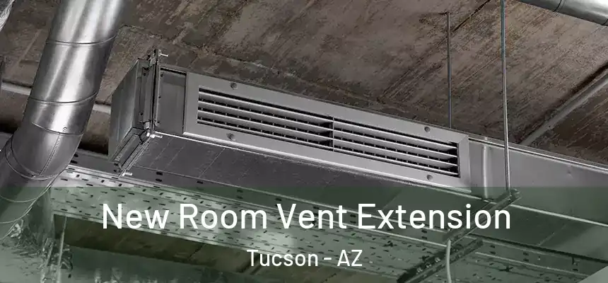 New Room Vent Extension Tucson - AZ