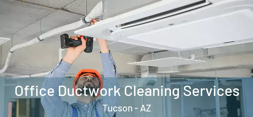 Office Ductwork Cleaning Services Tucson - AZ