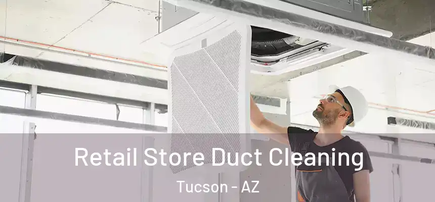 Retail Store Duct Cleaning Tucson - AZ