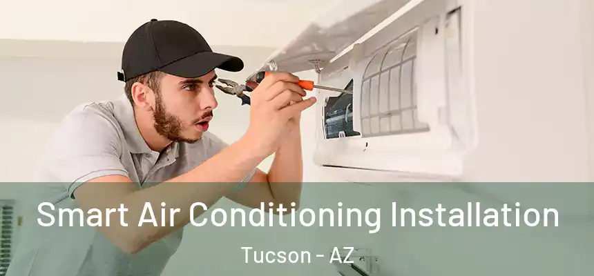 Smart Air Conditioning Installation Tucson - AZ
