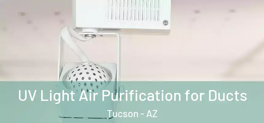  UV Light Air Purification for Ducts Tucson - AZ