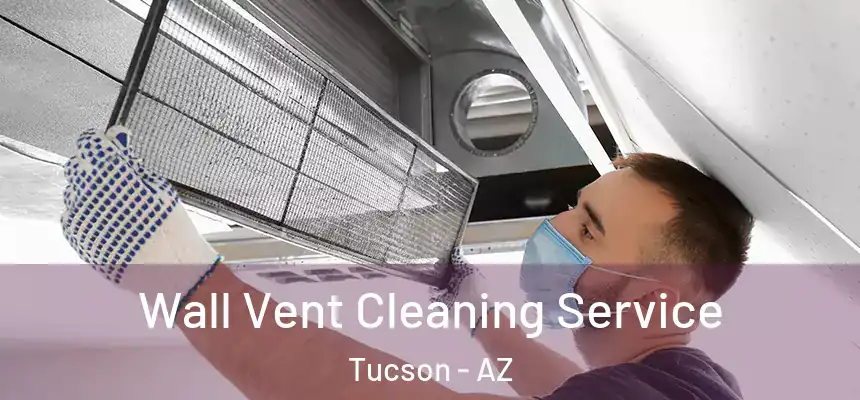 Wall Vent Cleaning Service Tucson - AZ